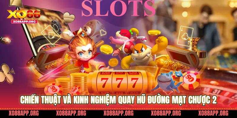 Chiến Thuật Và Kinh Nghiệm Quay Hũ Đường Mạt Chược 2