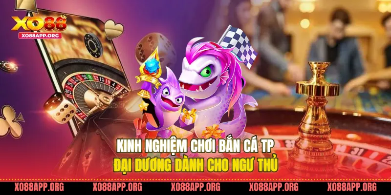 Kinh Nghiệm Chơi Bắn Cá Tp