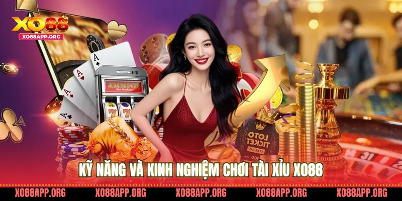 Kỹ Năng Và Kinh Nghiệm Chơi Tài Xỉu Xo88