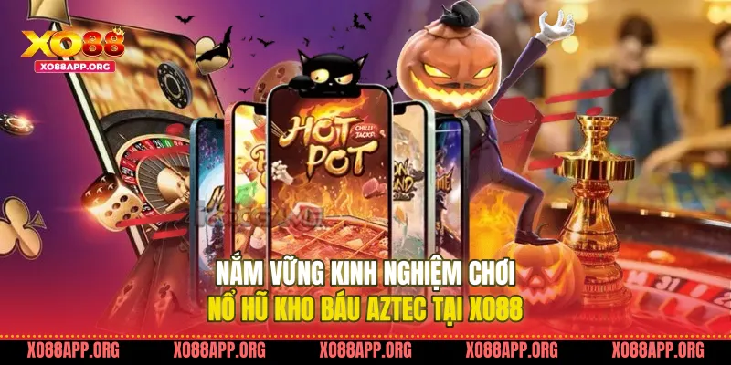 Nắm Vững Kinh Nghiệm Chơi Nổ Hũ Kho Báu Aztec Tại Xo88