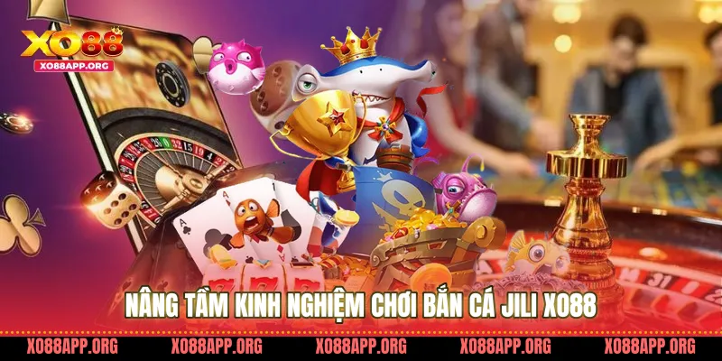 Nâng tầm kinh nghiệm chơi bắn cá jili Xo88