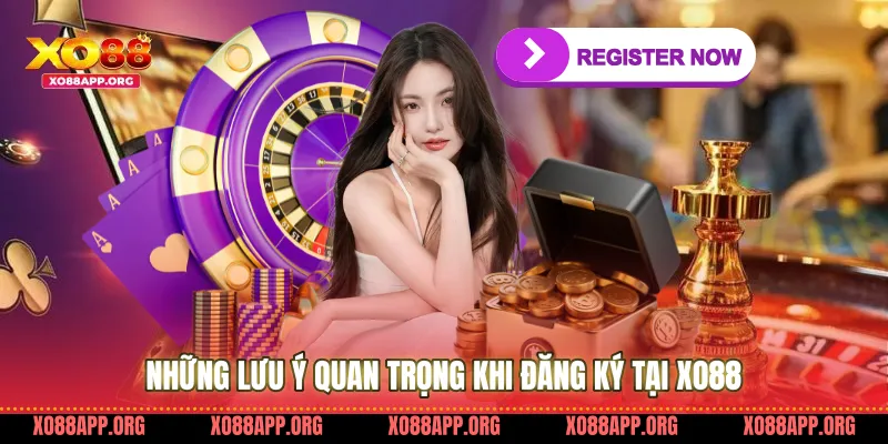Những Lưu Ý Quan Trọng Khi Đăng Ký Tại Xo88