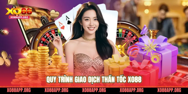 Quy Trình Giao Dịch Thần Tốc Xo88 