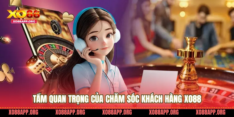 Tầm Quan Trọng Của Chăm Sóc Khách Hàng Xo88